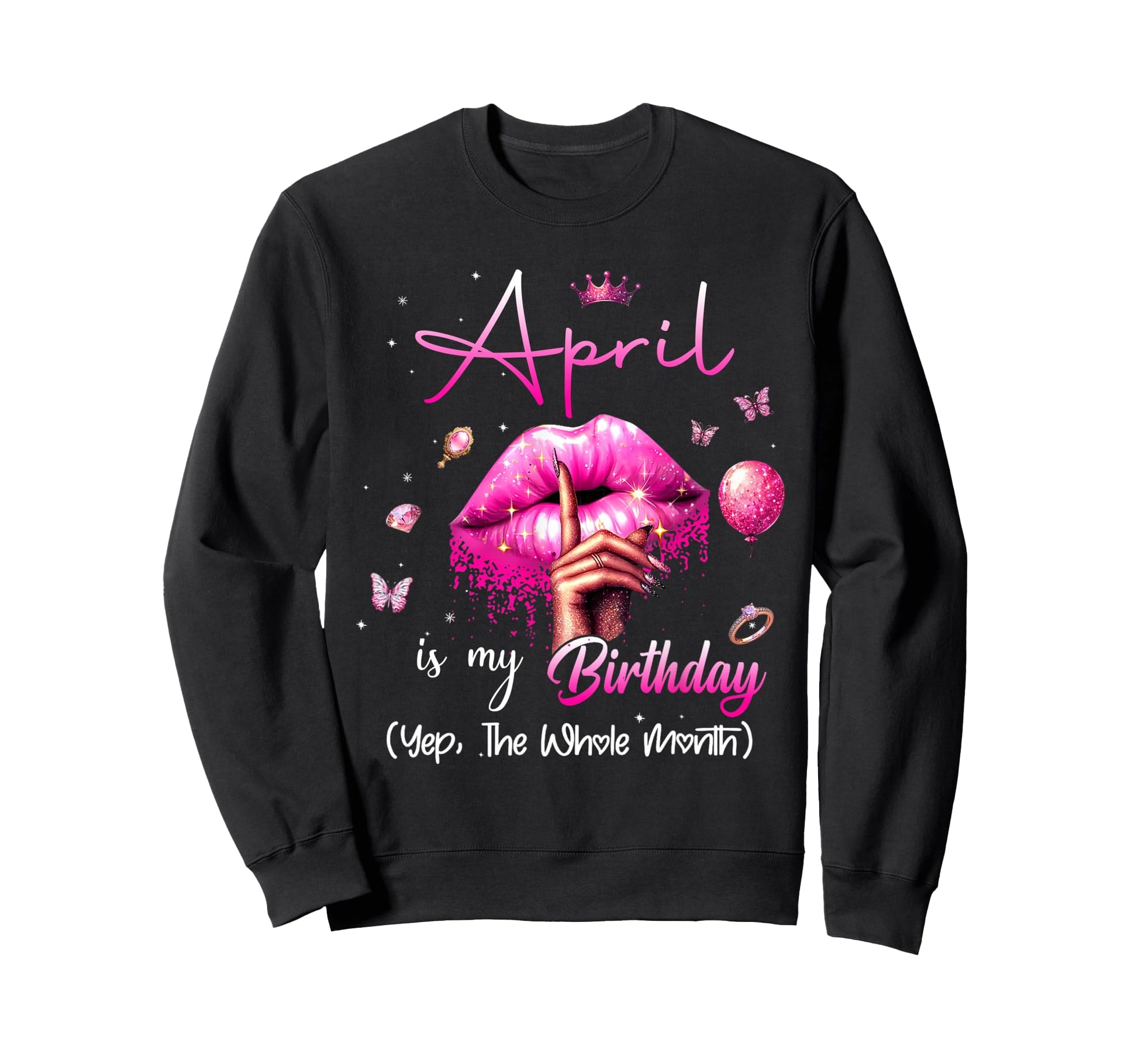 April Is My Birthday Month Yep Whole Sweatshirt - Streetwear Style Unisex - T-Shirt, Sweatshirt, Hoodie