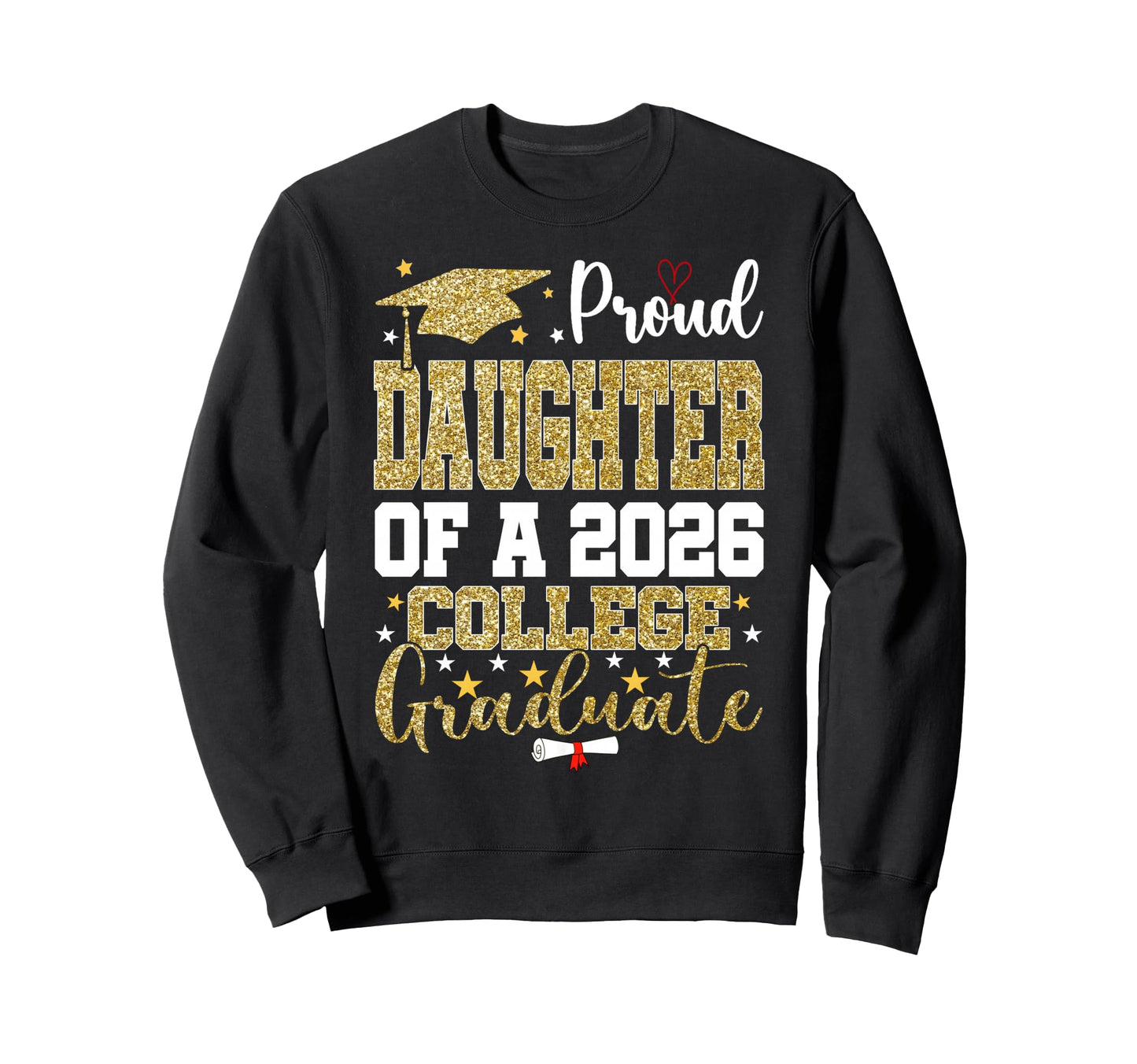 Proud Daughter 2026 College Graduate Sweatshirt - Unique Graphic Men Women - T-Shirt, Sweatshirt, Hoodie