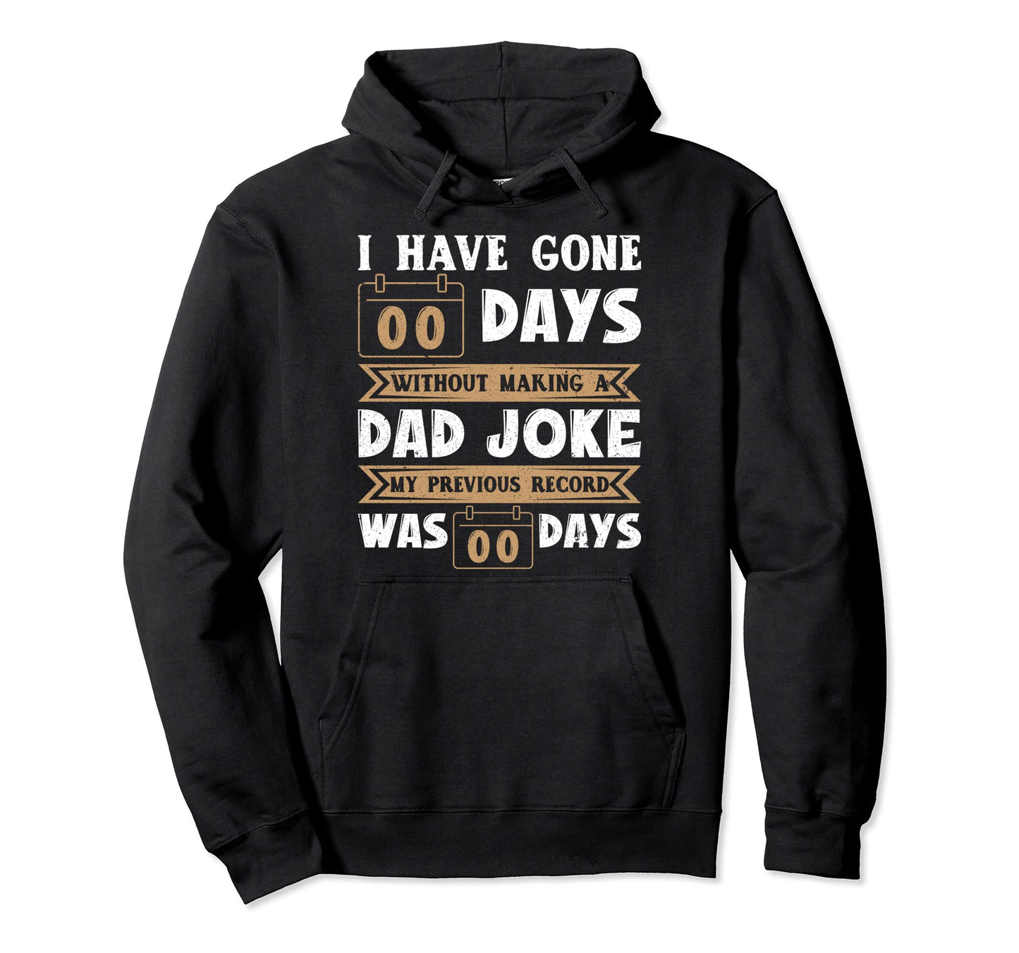 I Have Gone 0 Days Without Making Dad Hoodie - Custom Art Print for Adults - T-Shirt, Sweatshirt, Hoodie