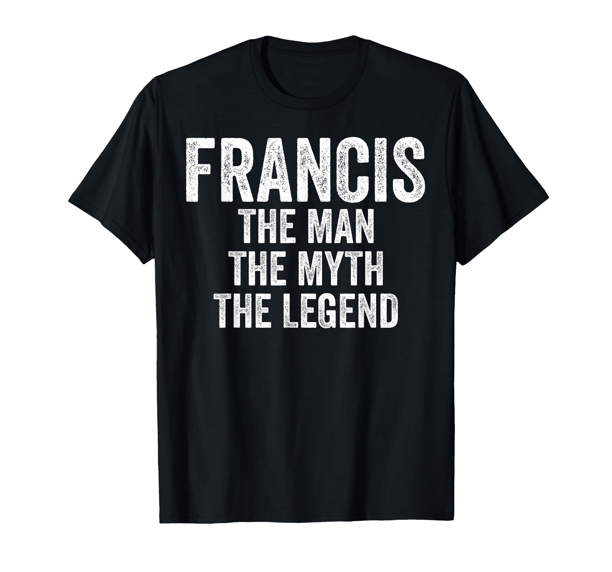 Francis Myth Legend First Name Francis T-Shirt - Novelty Apparel Men Women - T-Shirt, Sweatshirt, Hoodie