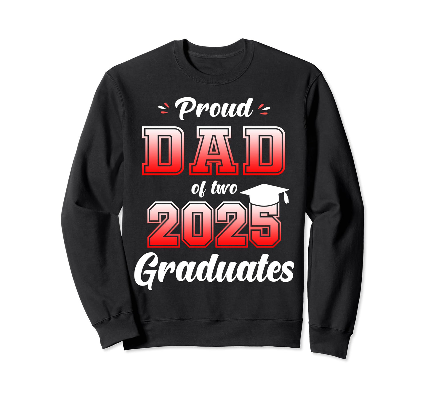 Proud Dad Two 2025 Graduates Twins Sweatshirt - Graphic Print Unisex - T-Shirt, Sweatshirt, Hoodie