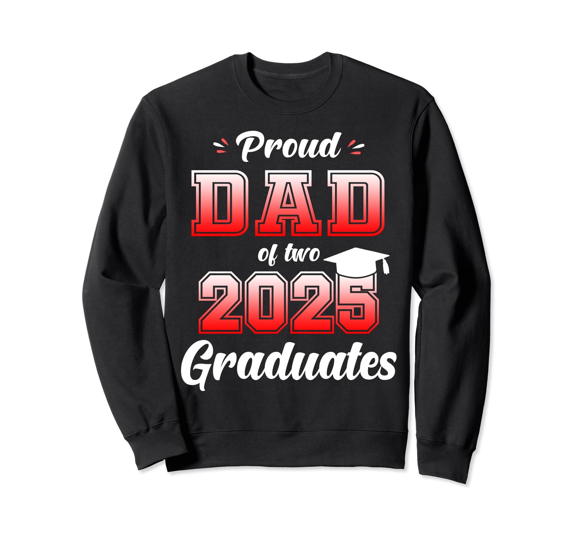 Proud Dad Two 2025 Graduates Twins Sweatshirt - Graphic Print Unisex - T-Shirt, Sweatshirt, Hoodie