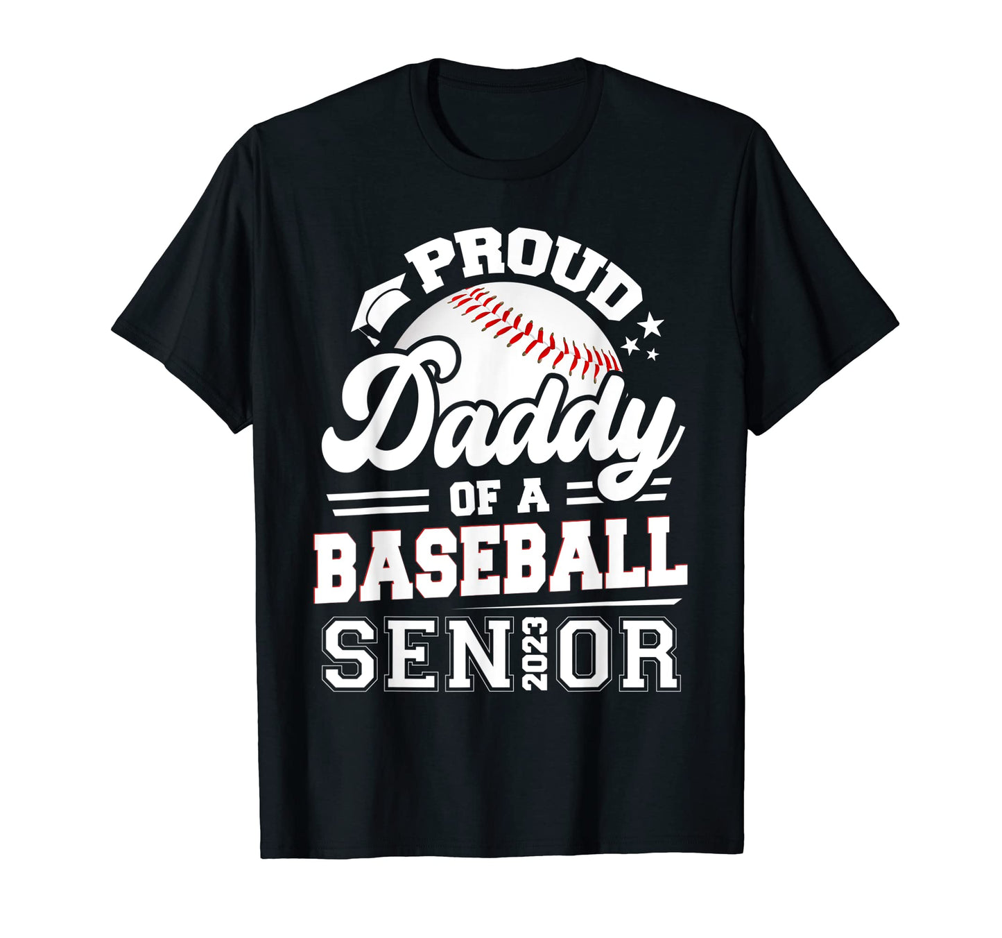 Proud Daddy Baseball Senior 2023 T-Shirt - Casual Everyday Wear for Adults - T-Shirt, Sweatshirt, Hoodie