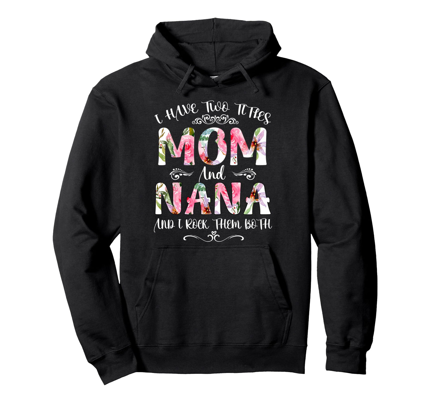 I Have Two Titles Mom And Nanna Funny Hoodie - Unique Graphic for Adults - T-Shirt, Sweatshirt, Hoodie