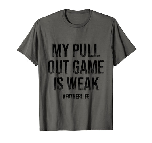 All Tees My Pull Out Game Is Weak T-Shirt - Novelty Apparel for Adults - T-Shirt, Sweatshirt, Hoodie