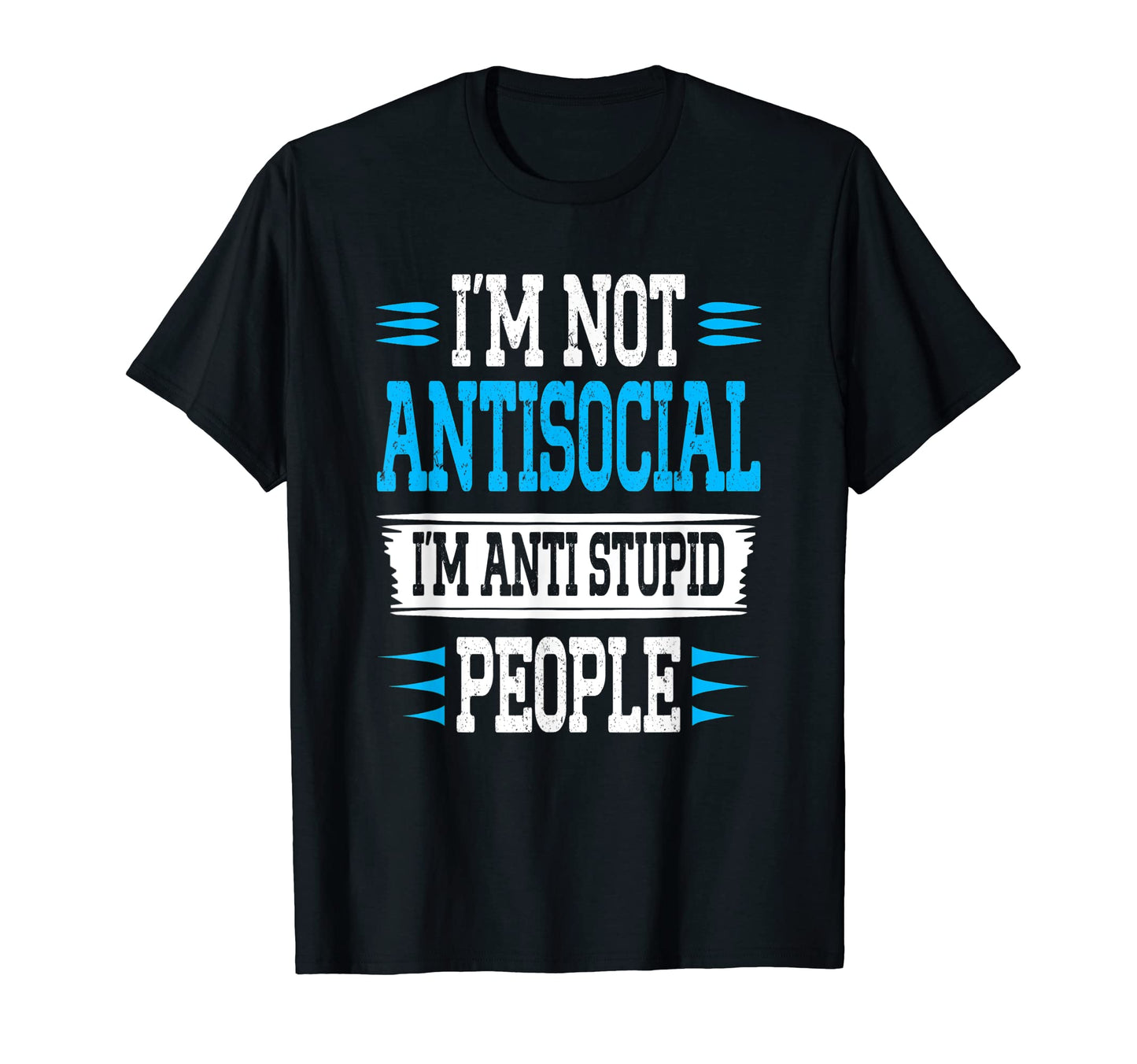 Funny Im Not Antisocial Im Anti Stupid T-Shirt - Minimalist Print Unisex - T-Shirt, Sweatshirt, Hoodie