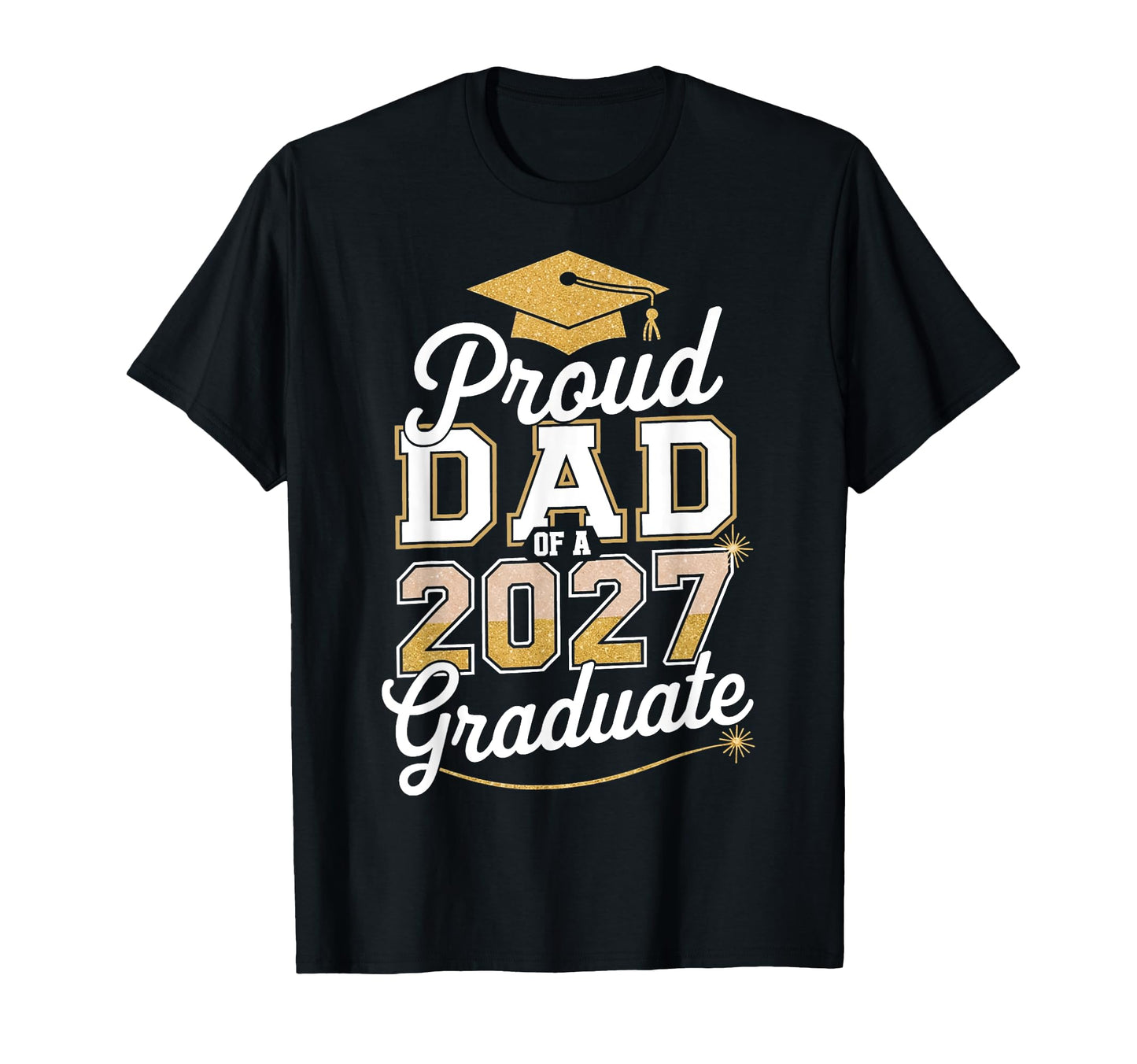 Proud Dad 2027 Graduate Class 2027 Dad T-Shirt - Fun Novelty Design Unisex - T-Shirt, Sweatshirt, Hoodie