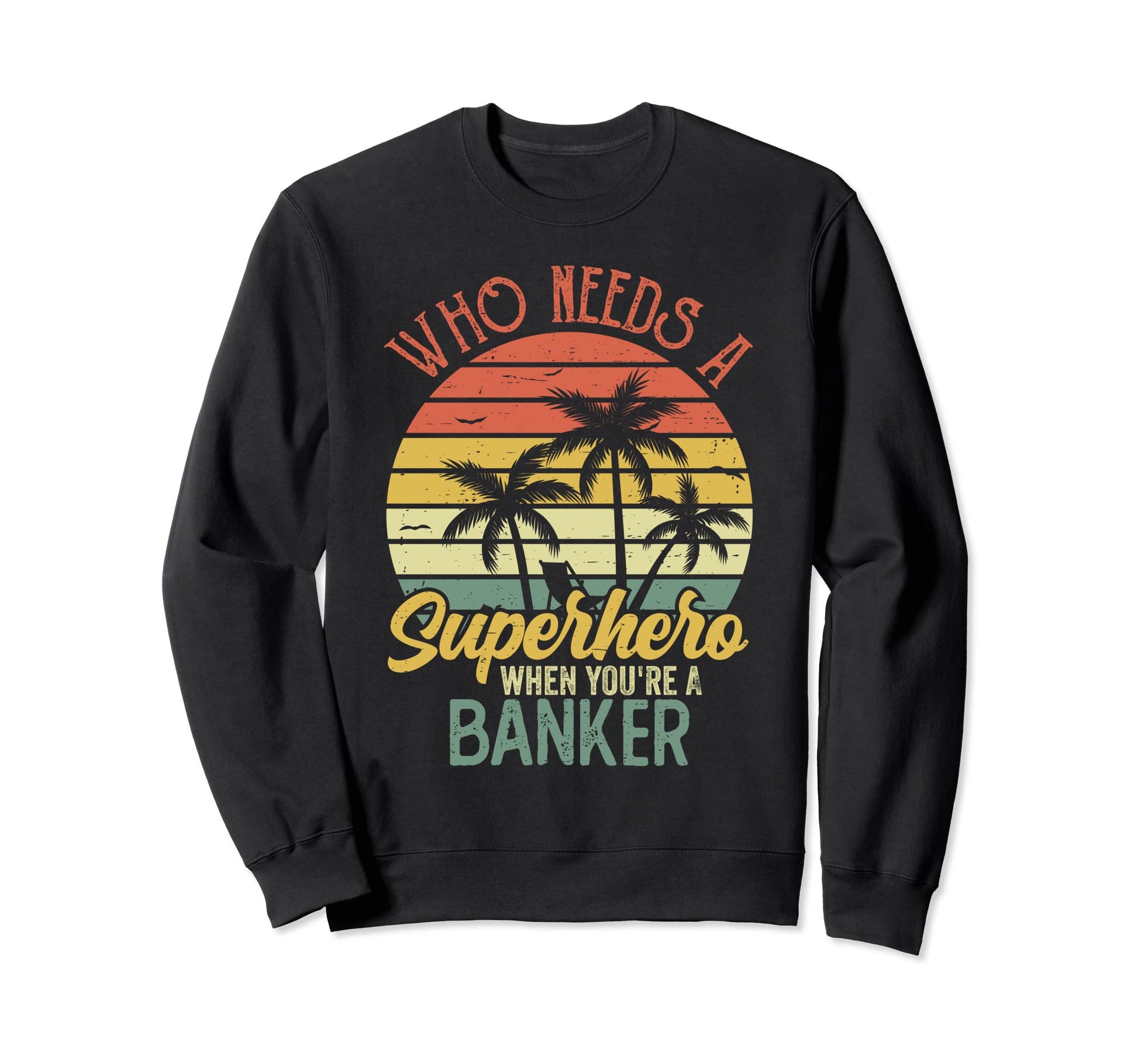 Funny Banker Superhero Dad Sweatshirt - Custom Art Print Men Women - T-Shirt, Sweatshirt, Hoodie