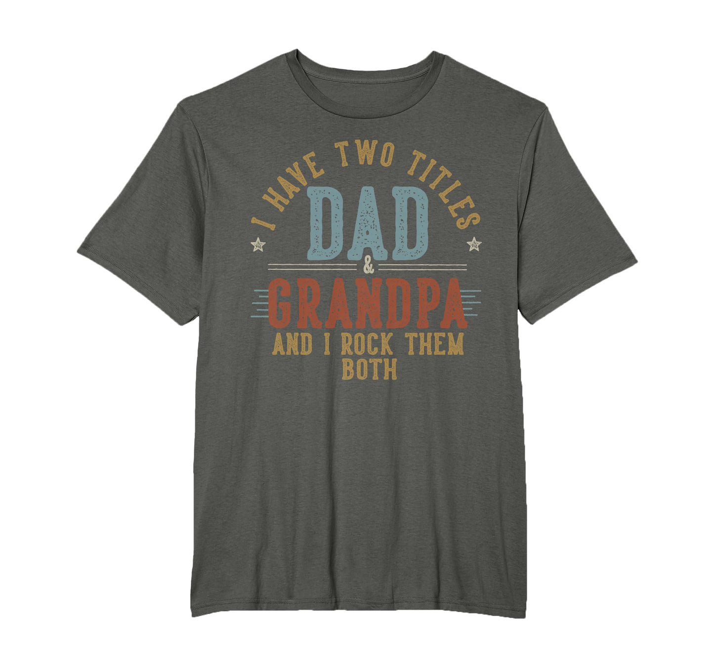 I Have Two Titles Dad And T-Shirt - Casual Everyday Wear for Adults - T-Shirt, Sweatshirt, Hoodie