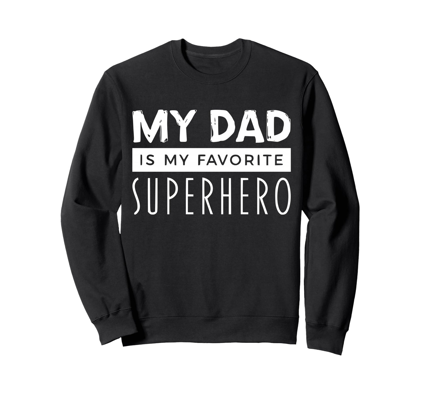 My Dad Is My Favorite Super Hero Sweatshirt - Fun Novelty Design Unisex - T-Shirt, Sweatshirt, Hoodie