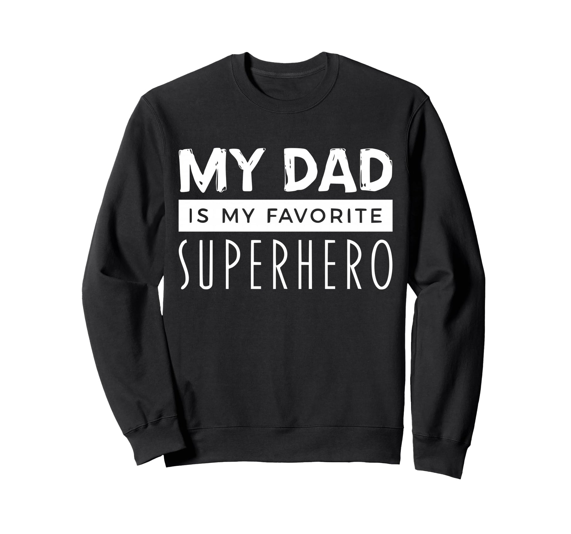 My Dad Is My Favorite Super Hero Sweatshirt - Fun Novelty Design Unisex - T-Shirt, Sweatshirt, Hoodie