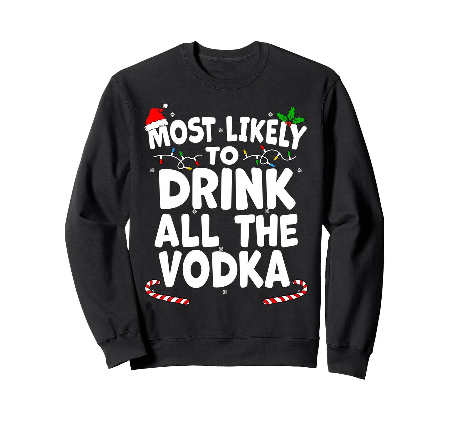 Most Likely To Drink All Vodka Sweatshirt - Graphic Print Men Women - T-Shirt, Sweatshirt, Hoodie