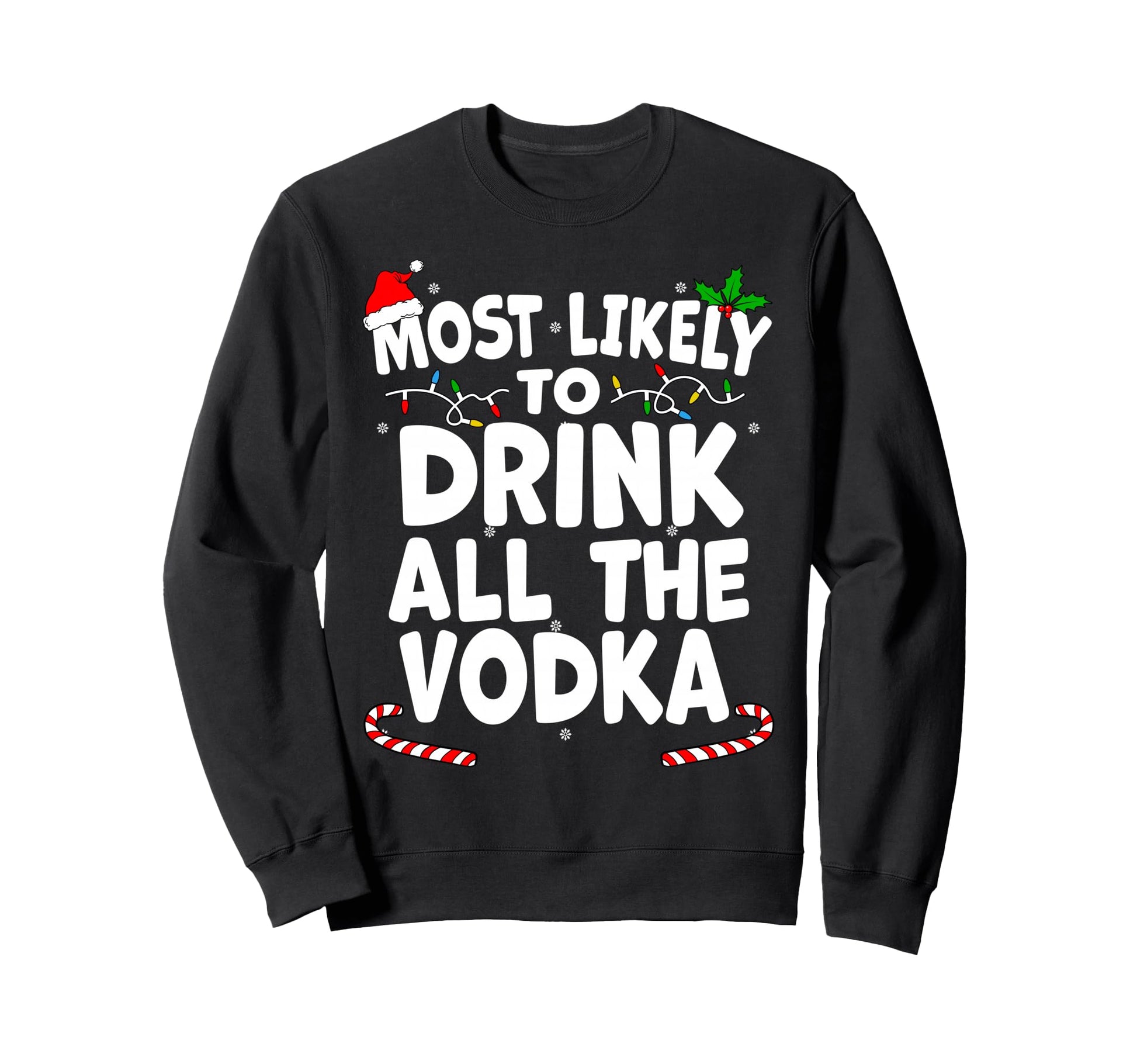 Most Likely To Drink All Vodka Sweatshirt - Graphic Print Men Women - T-Shirt, Sweatshirt, Hoodie