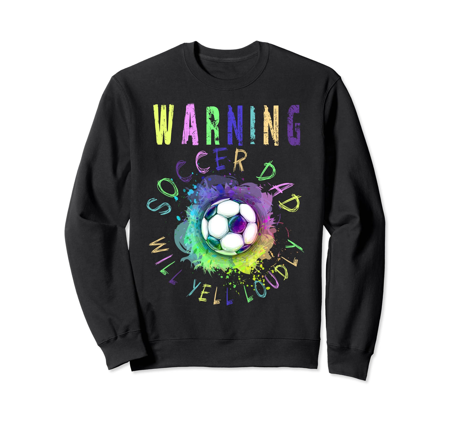 Warning Soccer Dad Will Yell Loudly Sweatshirt - Unique Graphic for Adults - T-Shirt, Sweatshirt, Hoodie