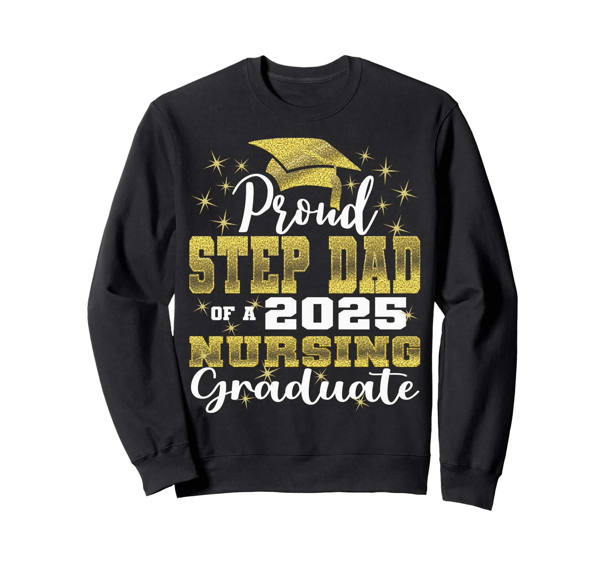 Proud Step Dad Class 2025 Nursing Sweatshirt - Fun Novelty Design Unisex - T-Shirt, Sweatshirt, Hoodie