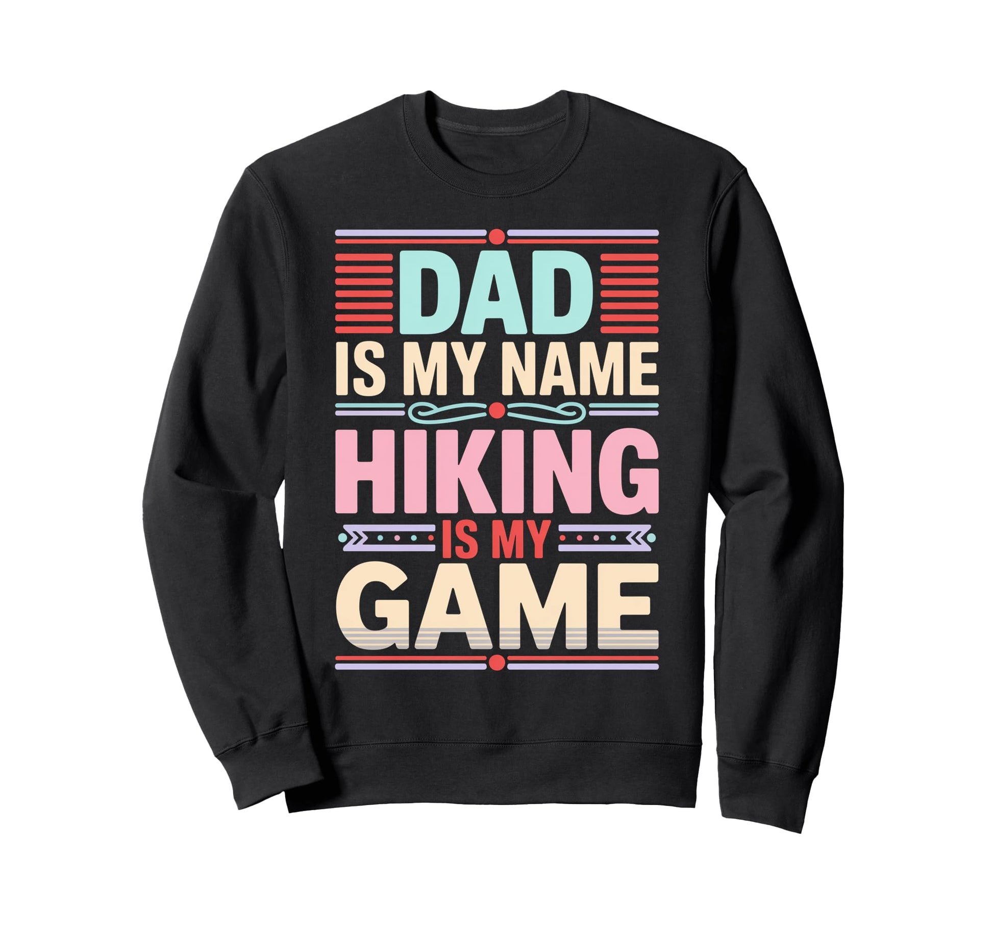 Funny Hiking Dad Is My Name Hiking Sweatshirt - Novelty Apparel for Adults - T-Shirt, Sweatshirt, Hoodie
