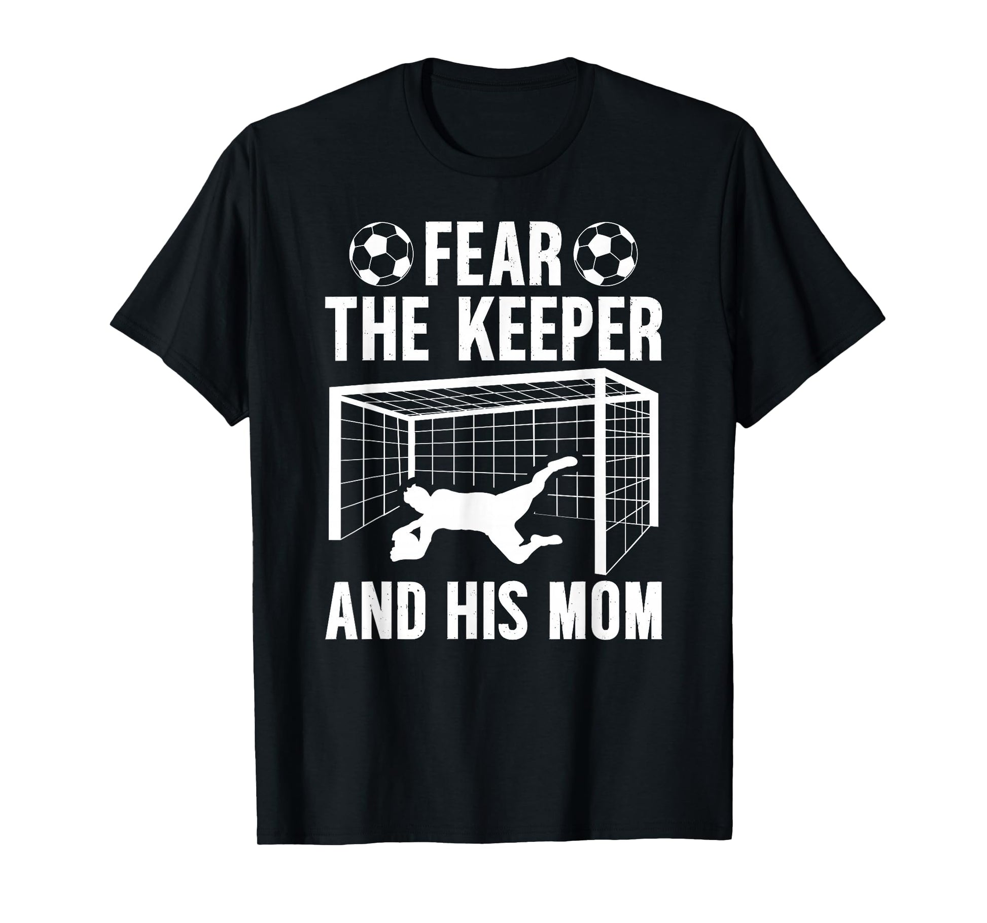 Fear Soccer Keeper Mom Soccer Goalie T-Shirt - Custom Art Print Unisex - T-Shirt, Sweatshirt, Hoodie