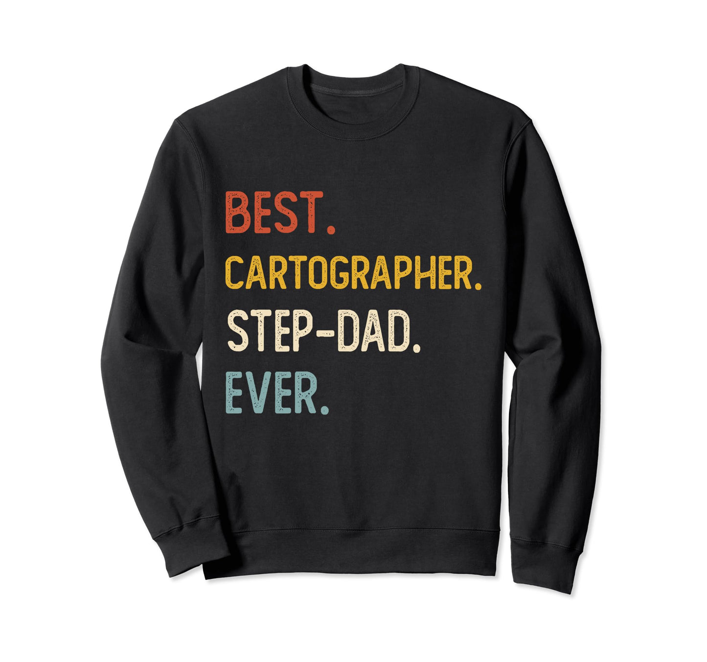 Funny Dad Best Cartographer Step Sweatshirt - Trendy Graphic for Adults - T-Shirt, Sweatshirt, Hoodie