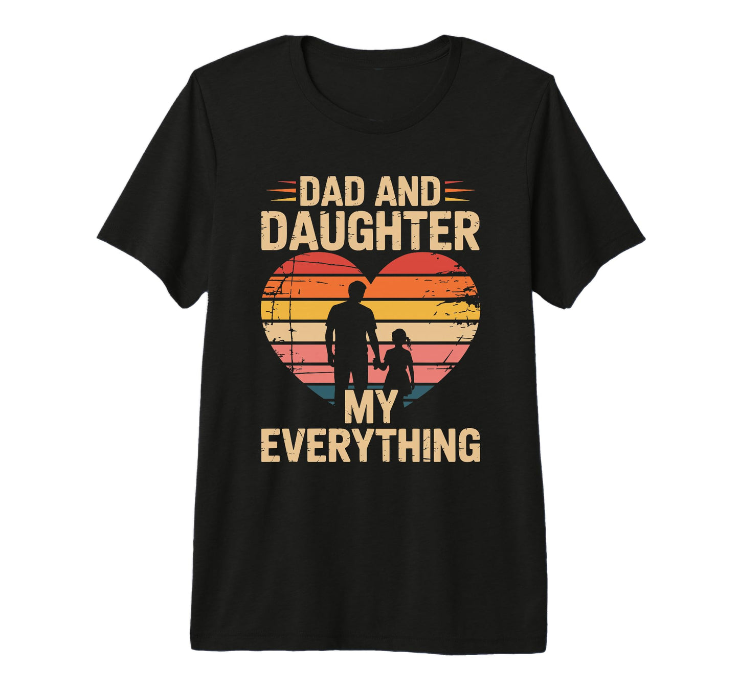Dad And Daughter My Everything Proud Dad T-Shirt - Streetwear Style Unisex - T-Shirt, Sweatshirt, Hoodie