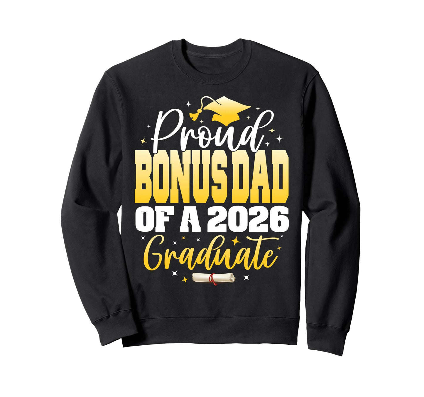 Proud Bonus Dad Class 2026 Graduate Sweatshirt - Trendy Graphic Unisex - T-Shirt, Sweatshirt, Hoodie