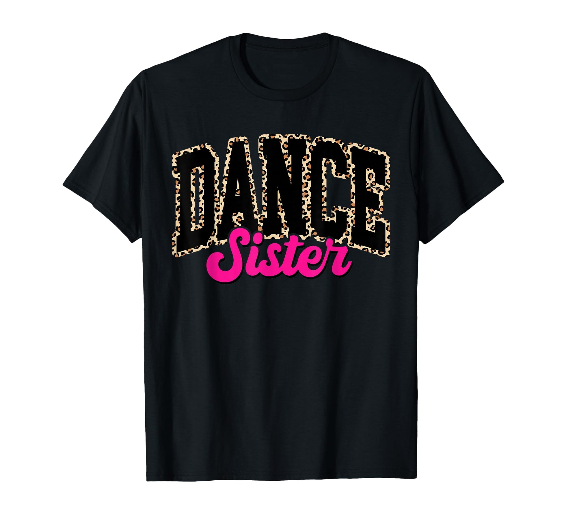 Dance Sister Leopard Dancing Sis Life T-Shirt - Unique Graphic Unisex - T-Shirt, Sweatshirt, Hoodie