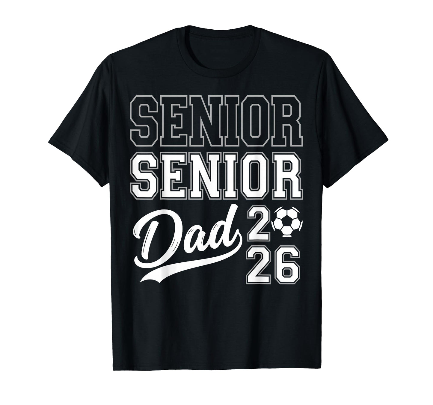 Senior Dad 2026 Soccer Player T-Shirt - Aesthetic Graphic for Adults - T-Shirt, Sweatshirt, Hoodie