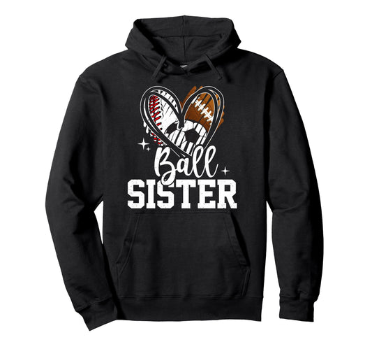 Ball Sister Baseball Football Soccer Hoodie - Casual Everyday Wear Unisex - T-Shirt, Sweatshirt, Hoodie
