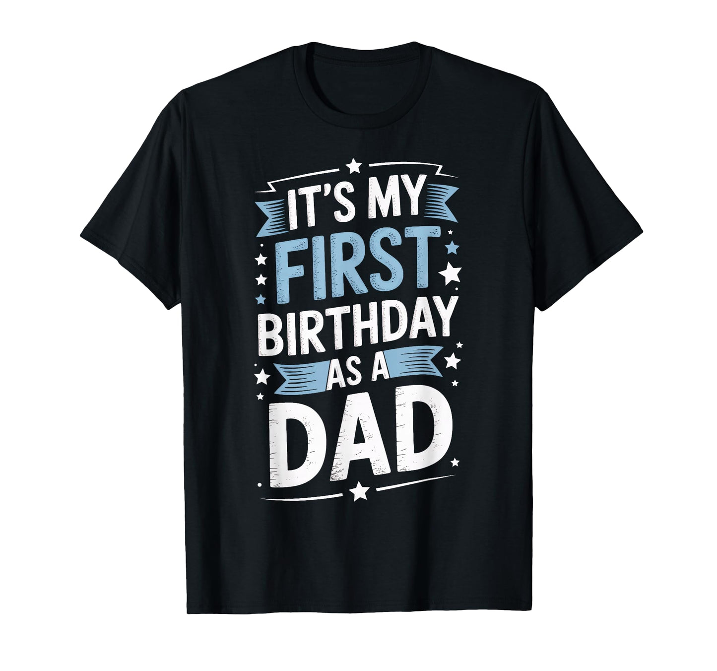 Its My First Birthday As Dad Mens New T-Shirt - Novelty Apparel Men Women - T-Shirt, Sweatshirt, Hoodie