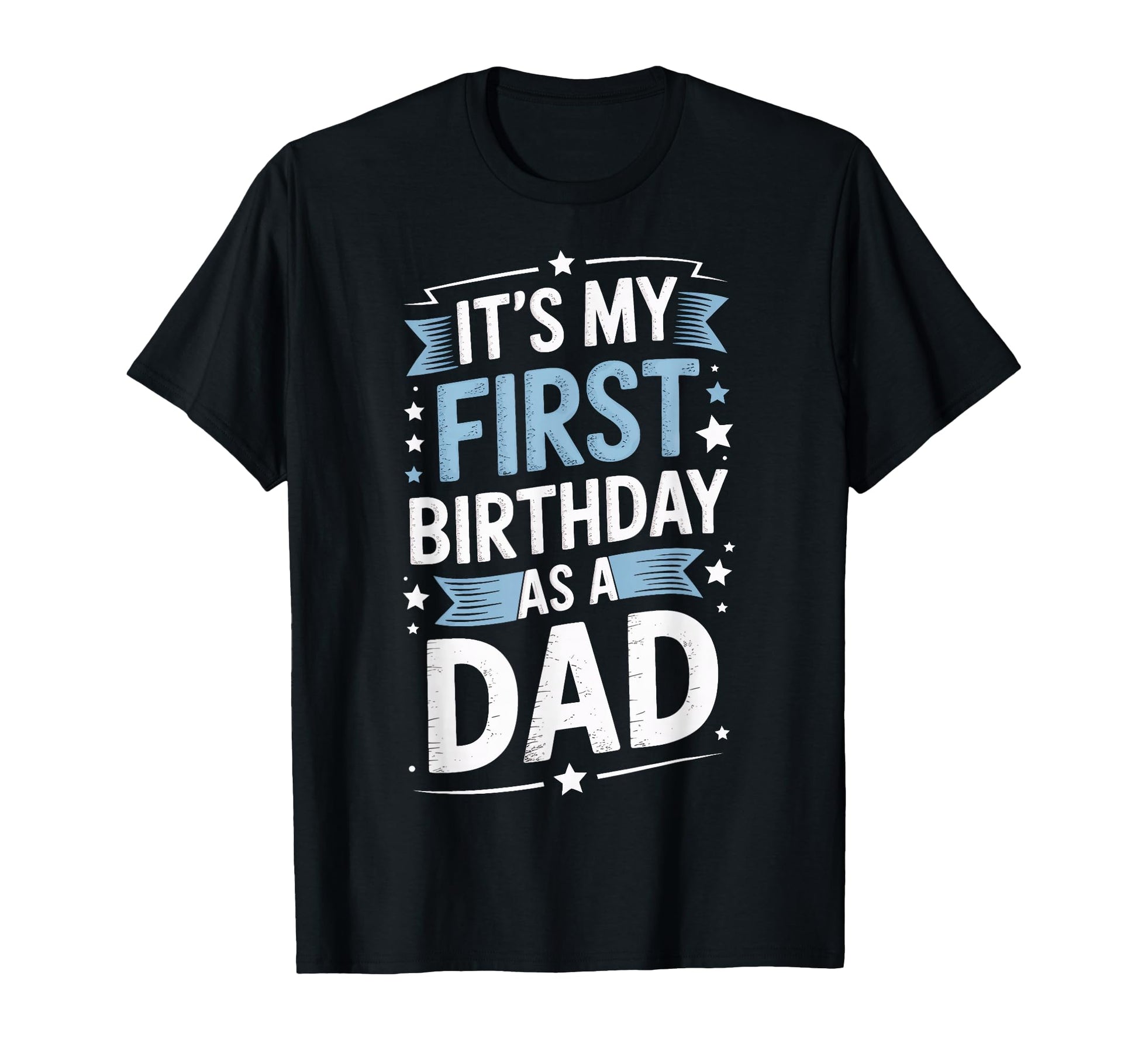 Its My First Birthday As Dad Mens New T-Shirt - Novelty Apparel Men Women - T-Shirt, Sweatshirt, Hoodie