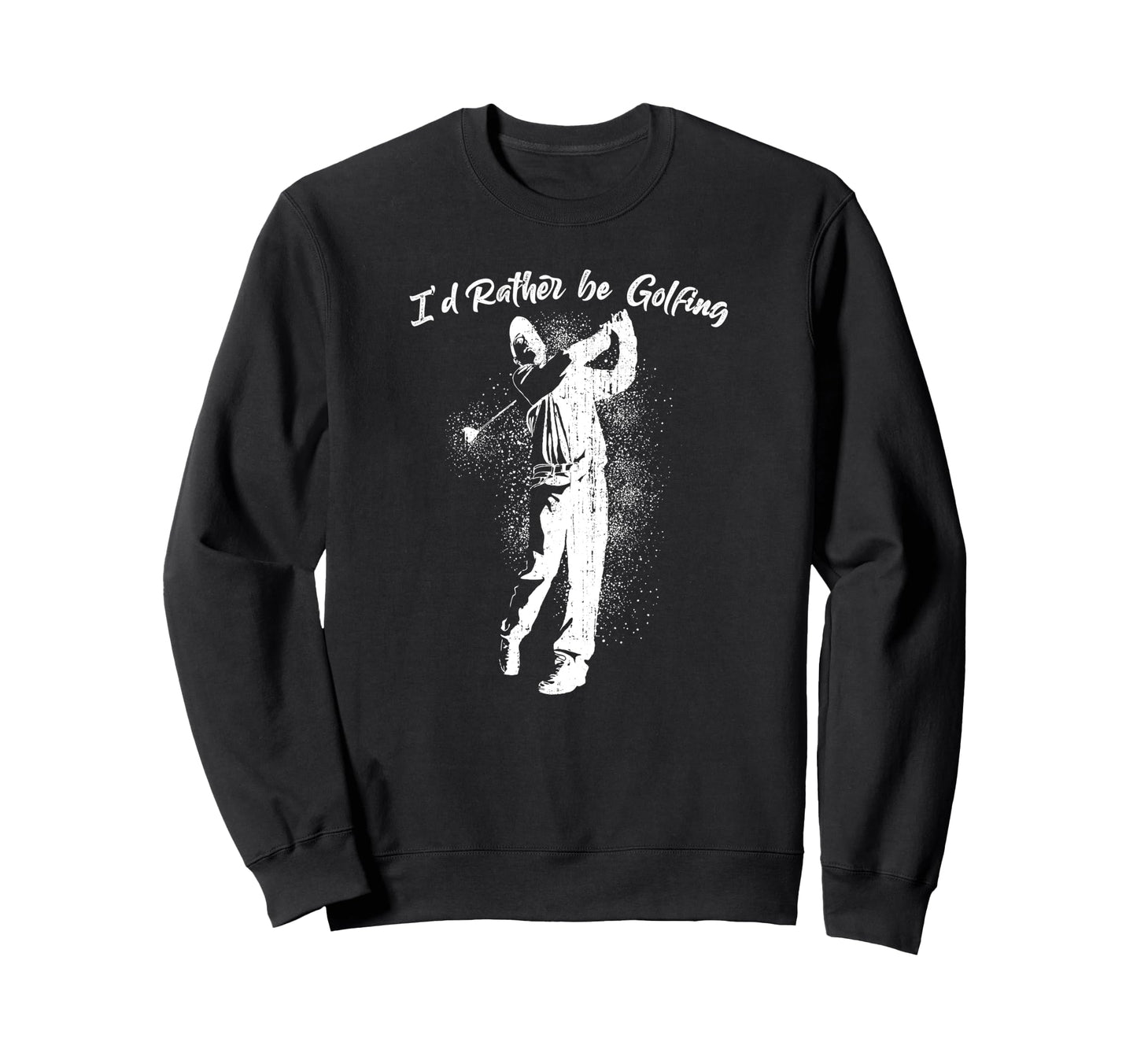 Id Rather Be Golfing Golf Lover Sweatshirt - Minimalist Print Men Women - T-Shirt, Sweatshirt, Hoodie