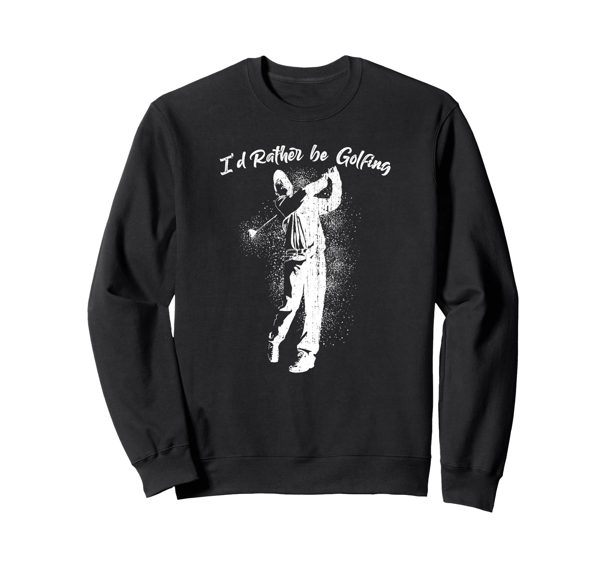 Id Rather Be Golfing Golf Lover Sweatshirt - Minimalist Print Men Women - T-Shirt, Sweatshirt, Hoodie
