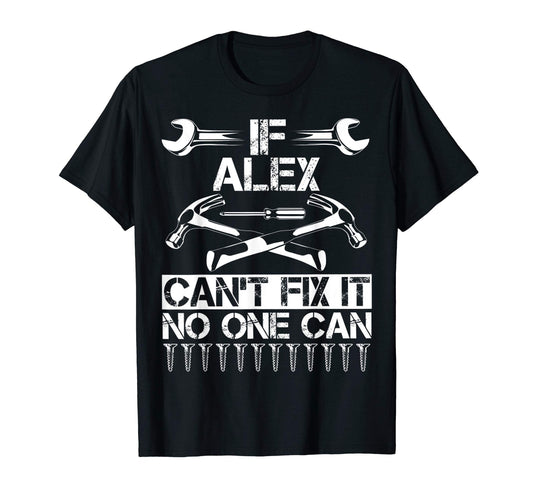 Alex Fix It Funny Birthday Personalized T-Shirt - Streetwear Style Unisex - T-Shirt, Sweatshirt, Hoodie