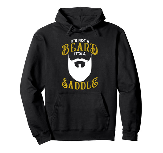 Beard Its Not Beard Its Saddle Hoodie - Custom Art Print Unisex - T-Shirt, Sweatshirt, Hoodie