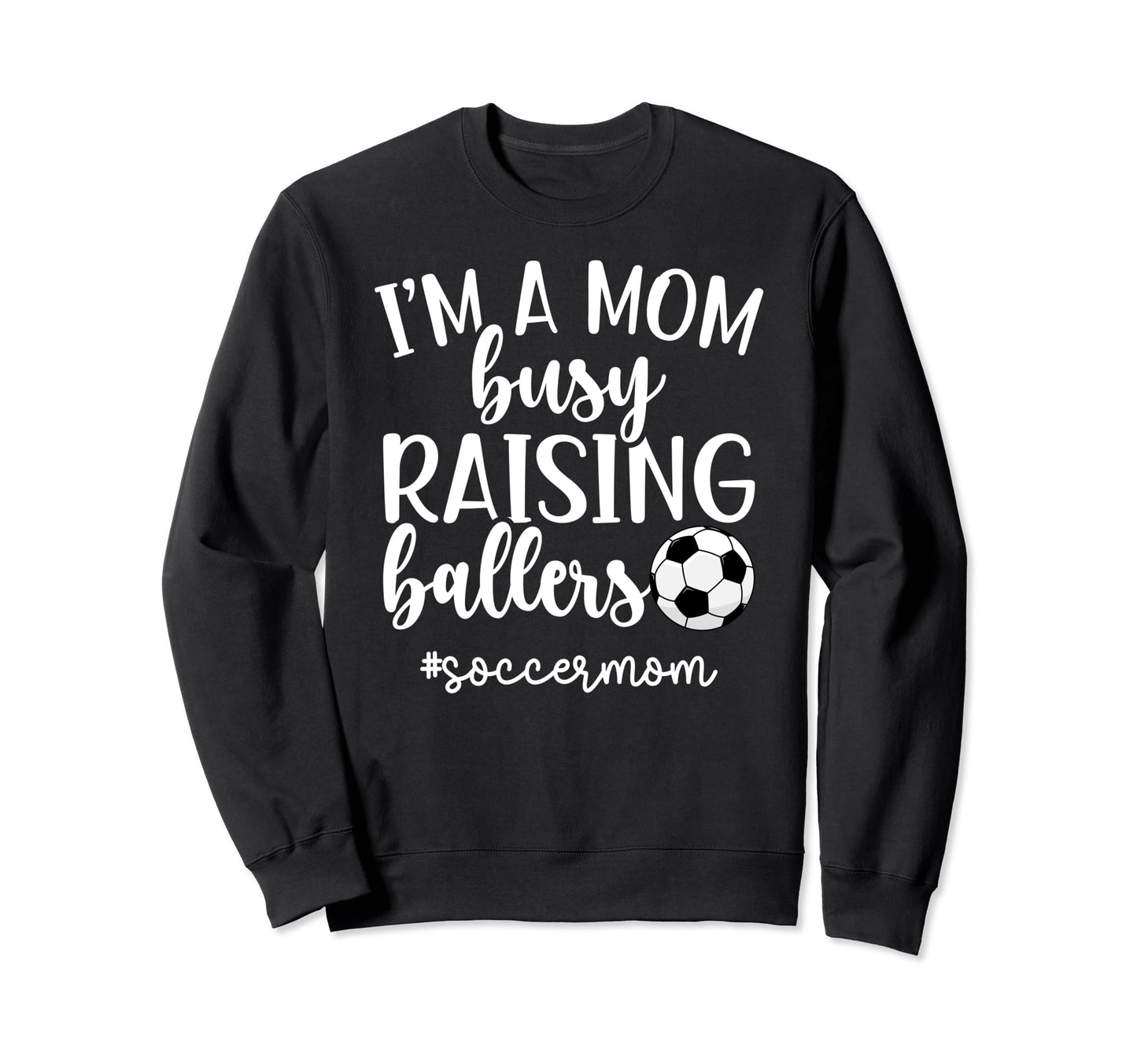 Busy Raising Ballers Soccer Mom Sweatshirt - Graphic Print Men Women - T-Shirt, Sweatshirt, Hoodie