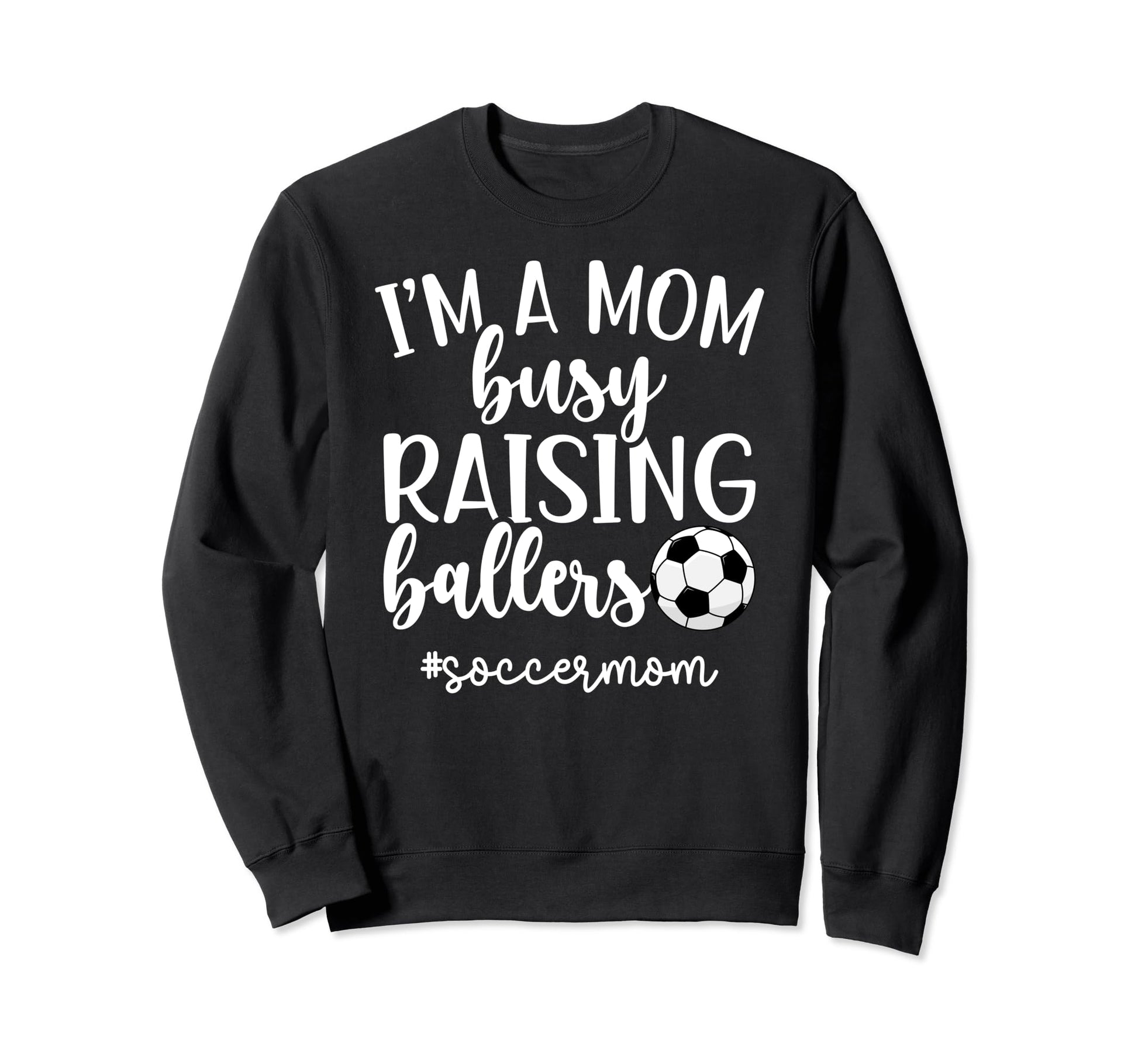 Busy Raising Ballers Soccer Mom Sweatshirt - Graphic Print Men Women - T-Shirt, Sweatshirt, Hoodie