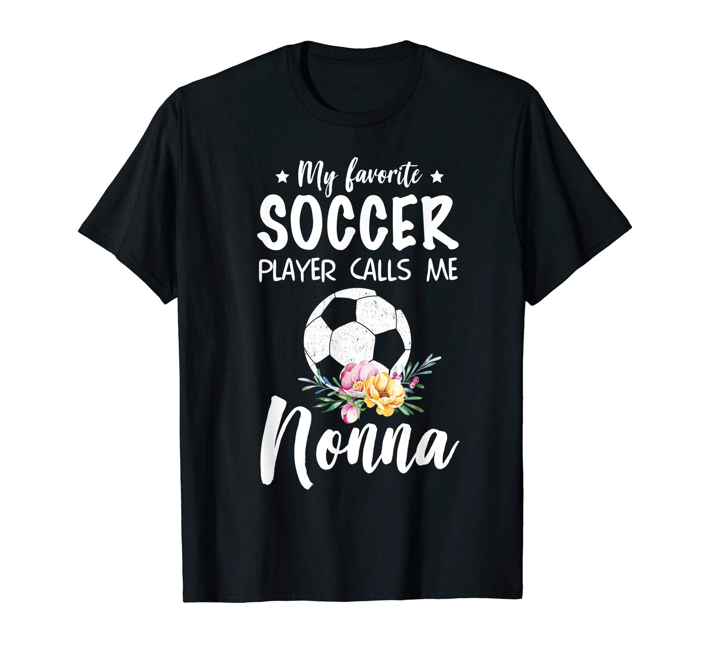 My Favorite Soccer Player Calls Me Nonna T-Shirt - Novelty Apparel Unisex - T-Shirt, Sweatshirt, Hoodie