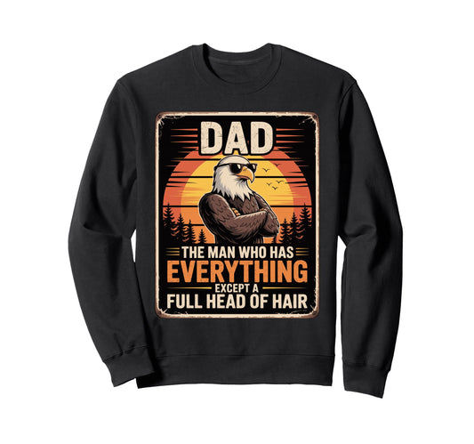 Bald Dads Who Has Everything Sweatshirt - Custom Art Print for Adults - T-Shirt, Sweatshirt, Hoodie