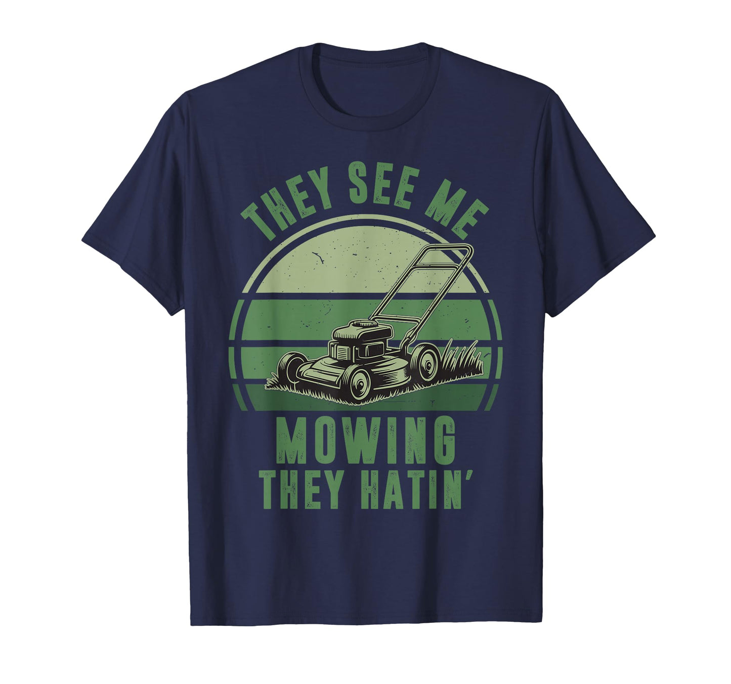 See Me Mowing They Hatin Funny Push Lawn T-Shirt - Custom Art Print Unisex - T-Shirt, Sweatshirt, Hoodie