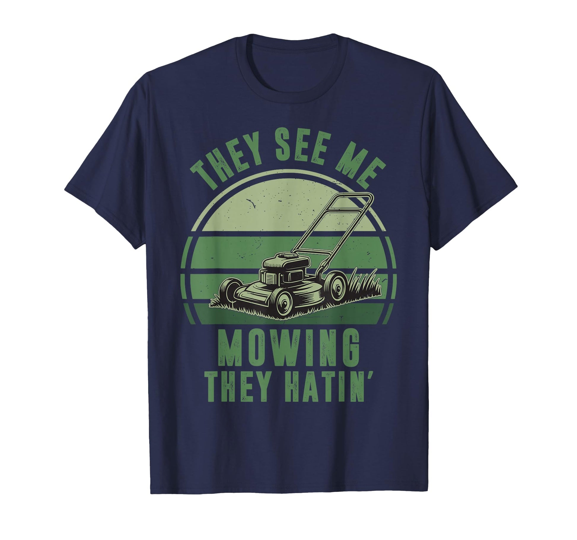 See Me Mowing They Hatin Funny Push Lawn T-Shirt - Custom Art Print Unisex - T-Shirt, Sweatshirt, Hoodie