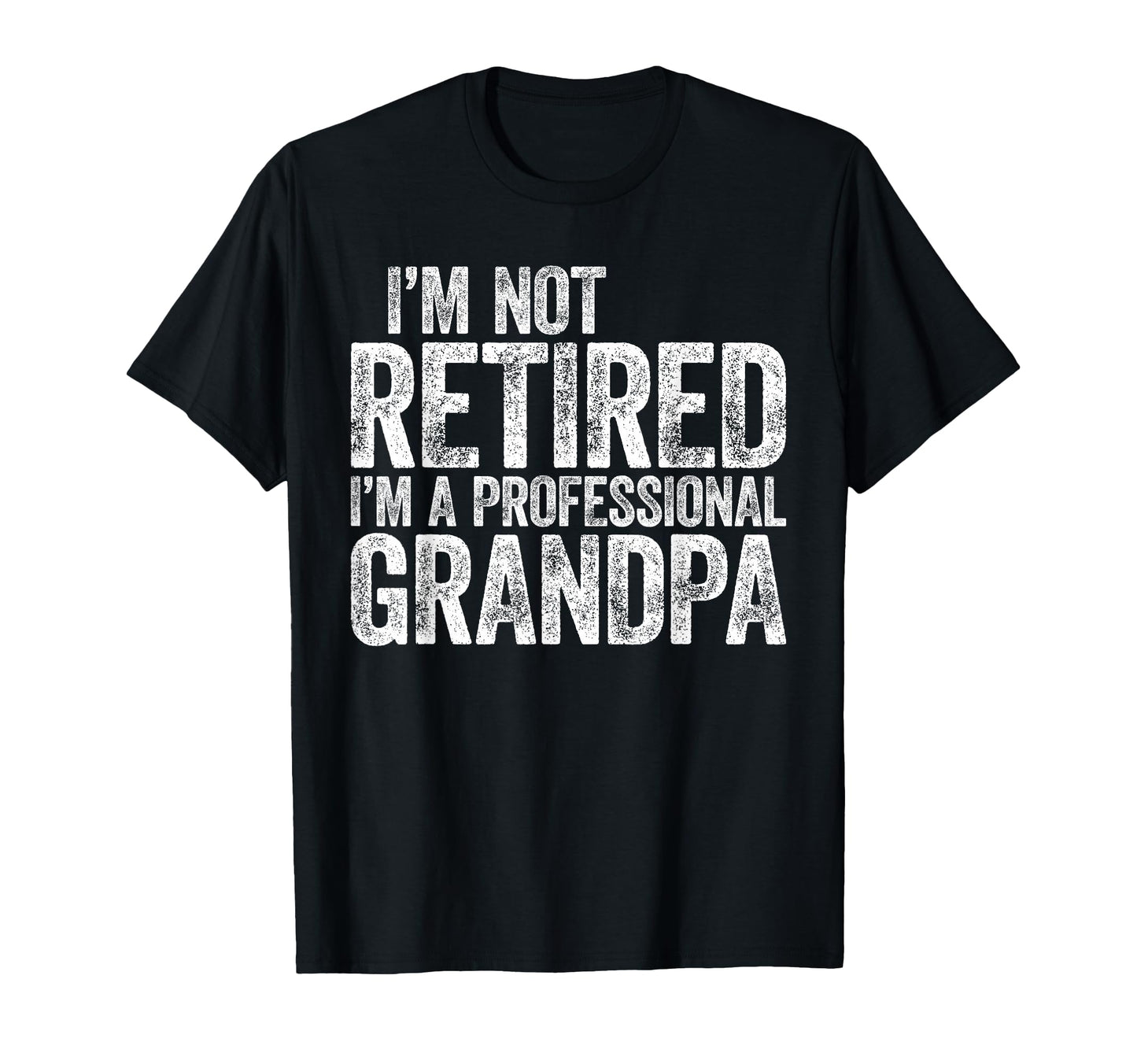 Im Not Retired Im Professional Grandpa T-Shirt - Fun Novelty Design Unisex - T-Shirt, Sweatshirt, Hoodie