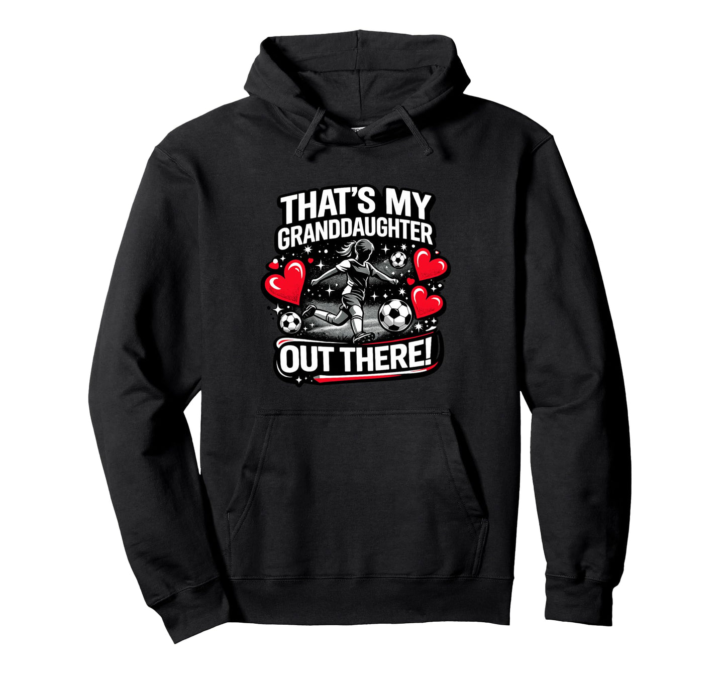 Thats My Granddaughter Out There Soccer Hoodie - Graphic Print for Adults - T-Shirt, Sweatshirt, Hoodie