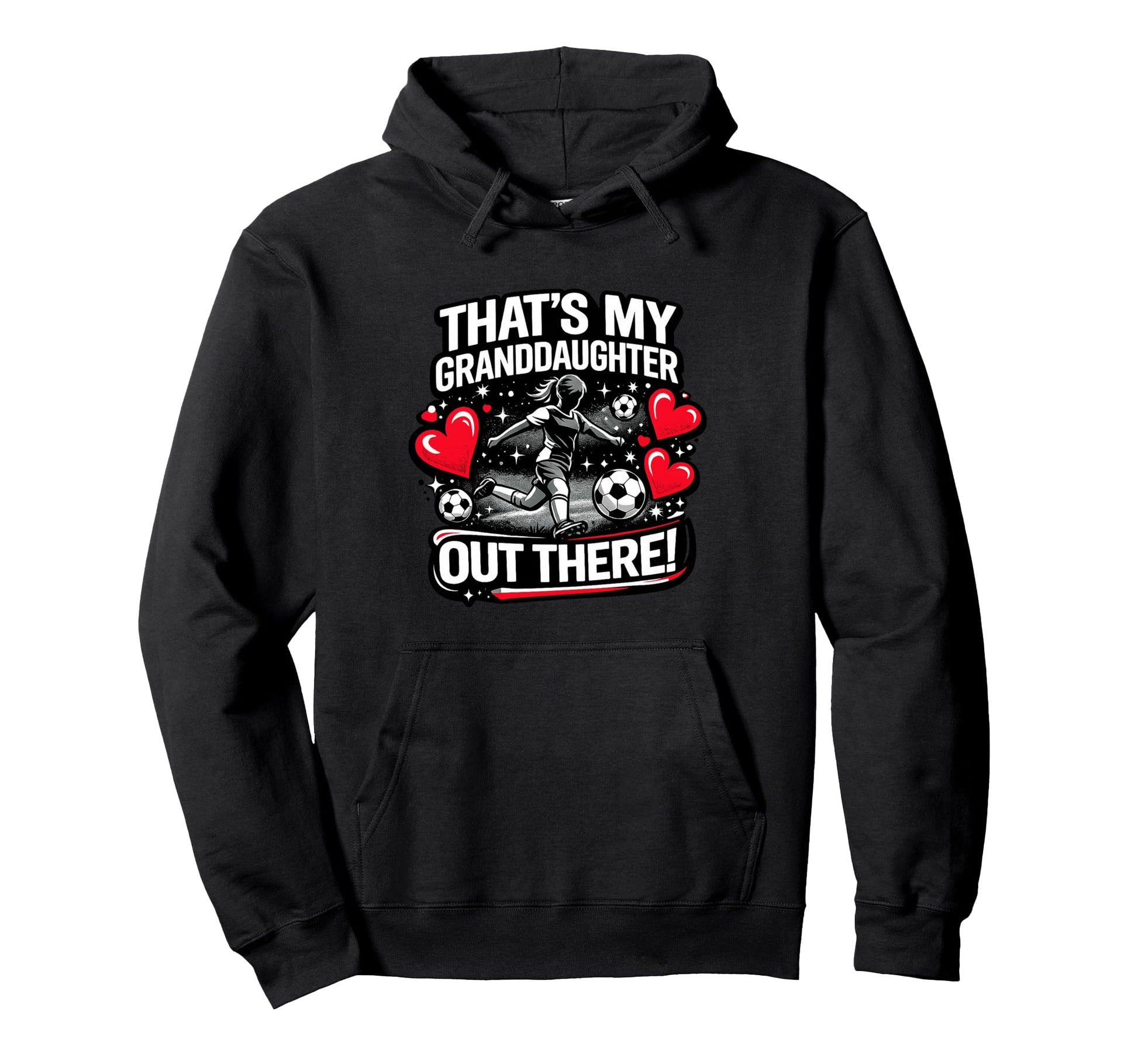 Thats My Granddaughter Out There Soccer Hoodie - Graphic Print for Adults - T-Shirt, Sweatshirt, Hoodie