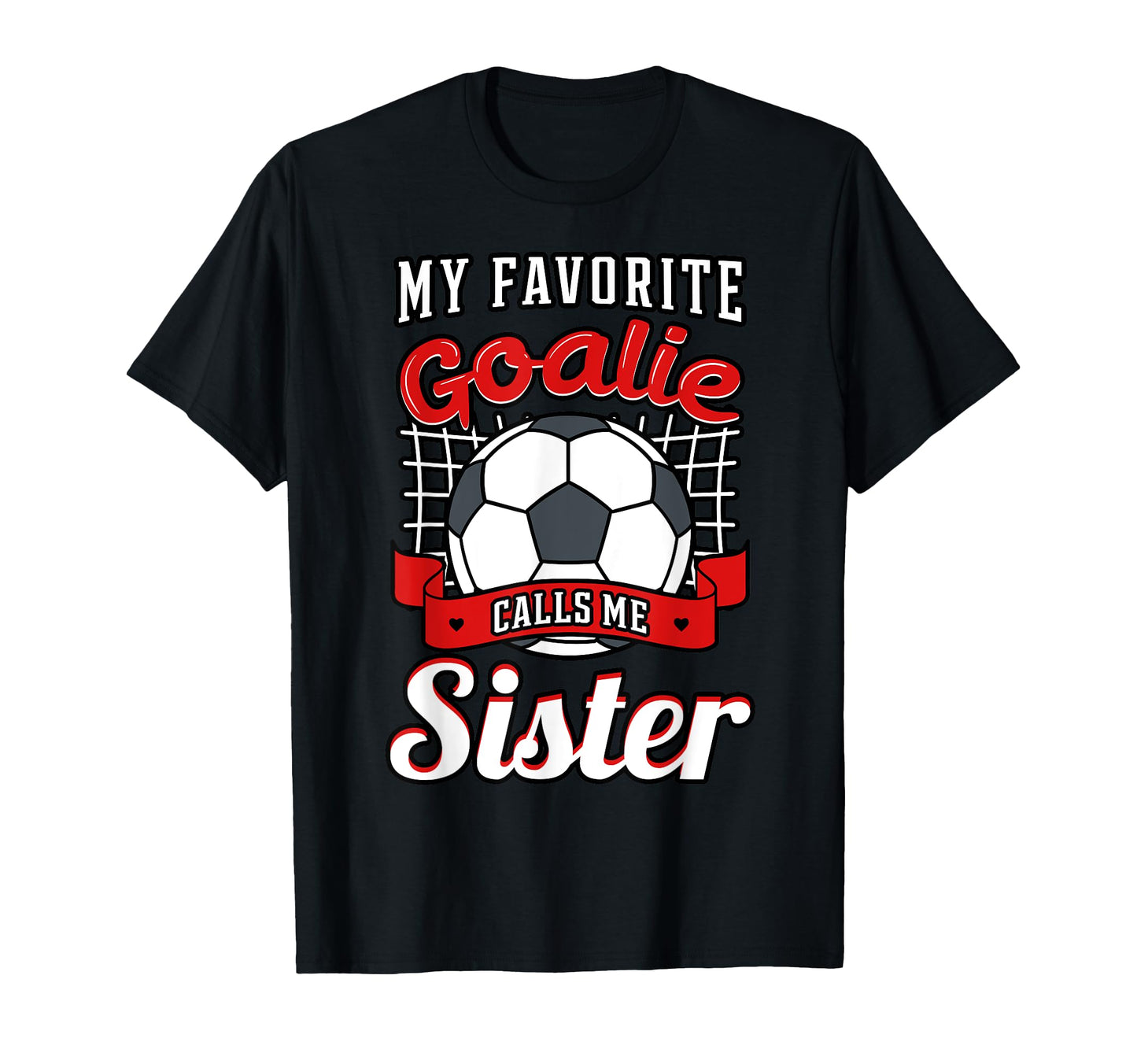 My Favorite Goalie Calls Me Sister T-Shirt - Minimalist Print Men Women - T-Shirt, Sweatshirt, Hoodie