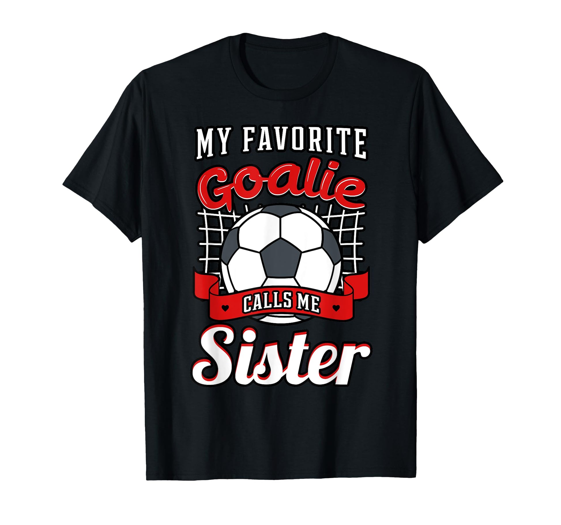 My Favorite Goalie Calls Me Sister T-Shirt - Minimalist Print Men Women - T-Shirt, Sweatshirt, Hoodie