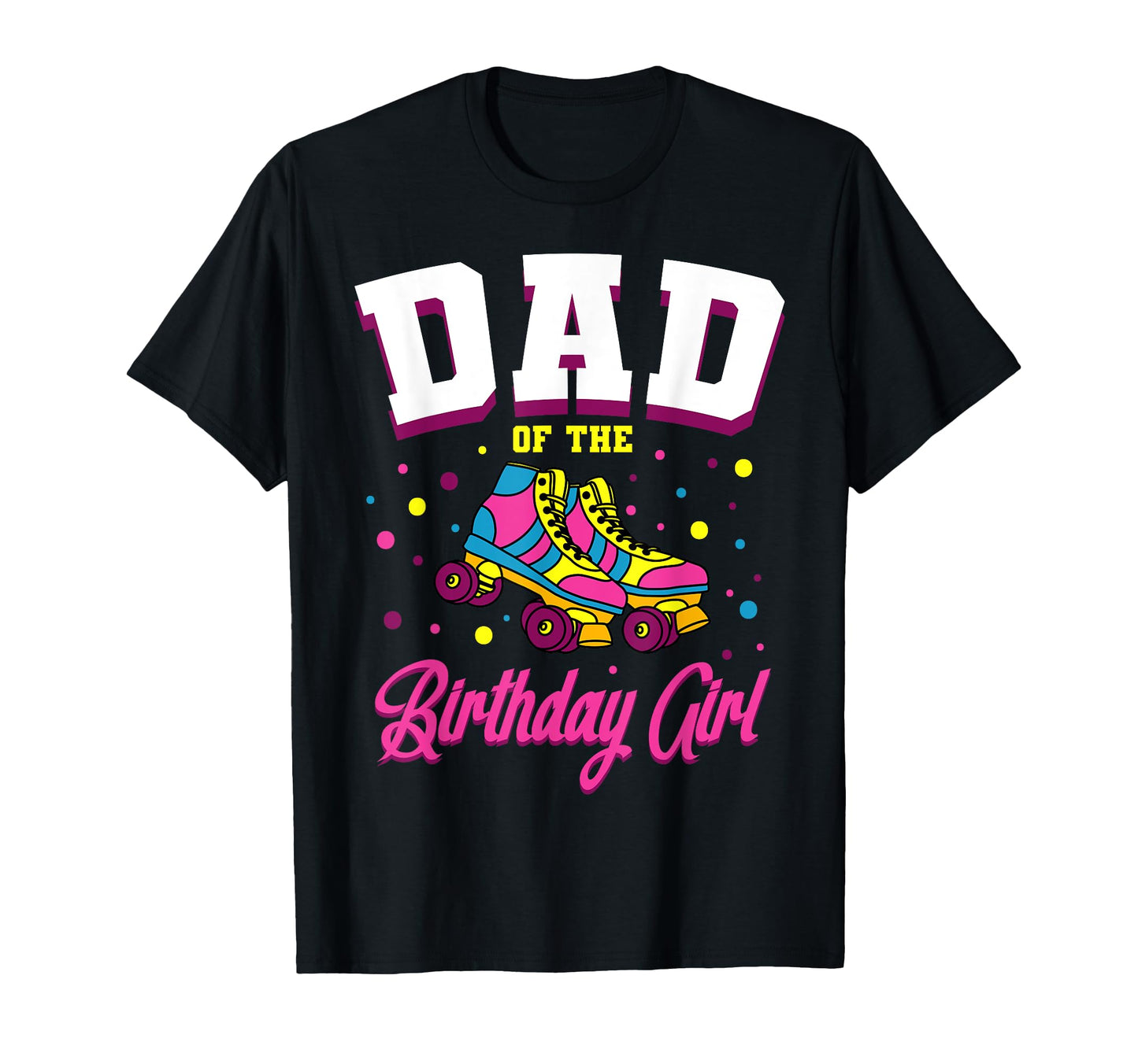 Dad Birthday Roller Skates Bday Skating T-Shirt - Graphic Print Unisex - T-Shirt, Sweatshirt, Hoodie
