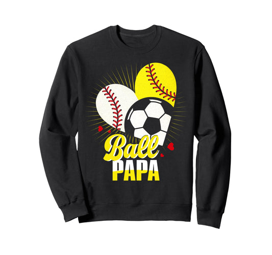 Ball Papa Baseball Softball Soccer Sweatshirt - Novelty Apparel Unisex - T-Shirt, Sweatshirt, Hoodie