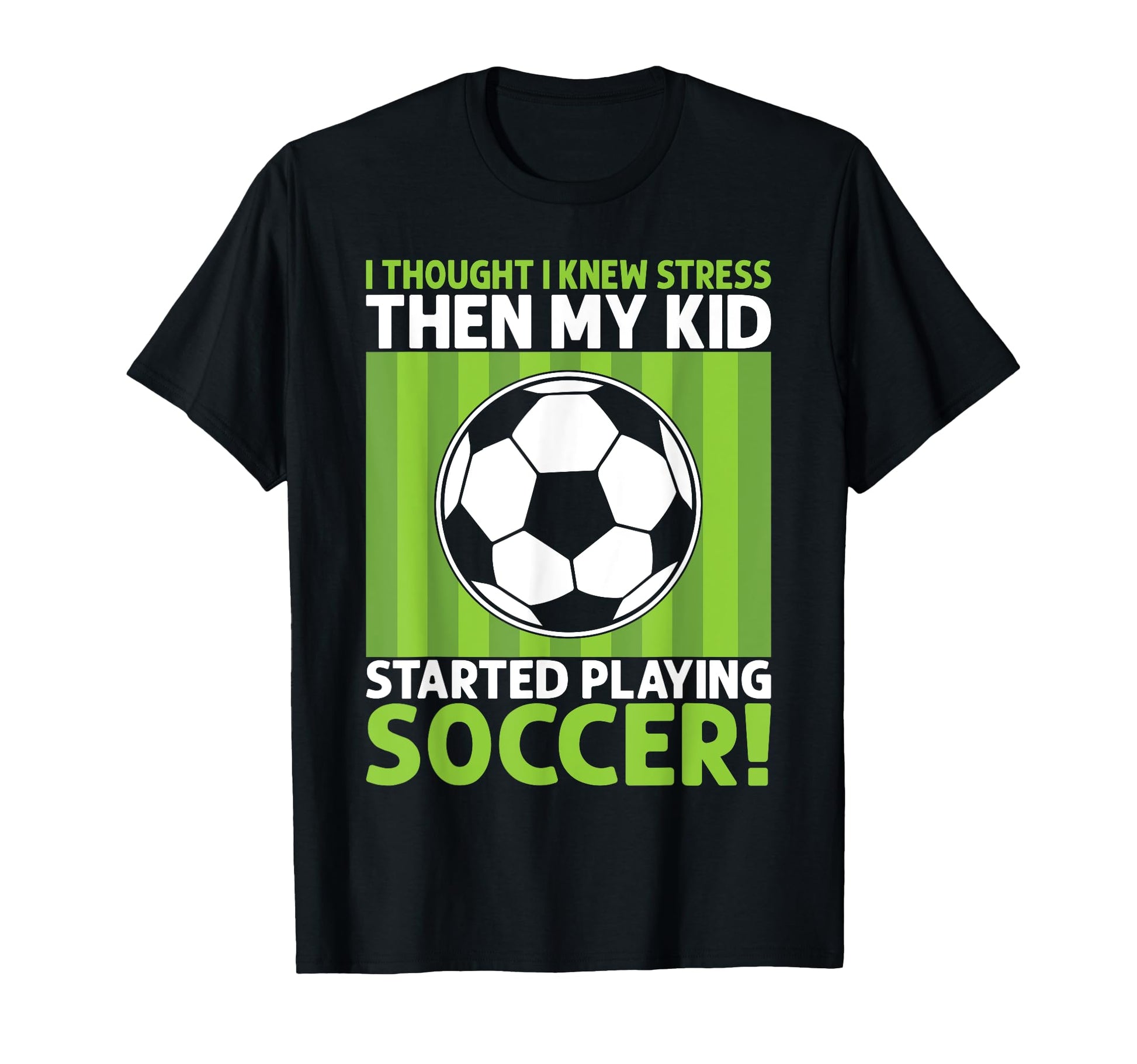 I Thought I Knew Stress Soccer Dad T-Shirt - Streetwear Style Unisex - T-Shirt, Sweatshirt, Hoodie