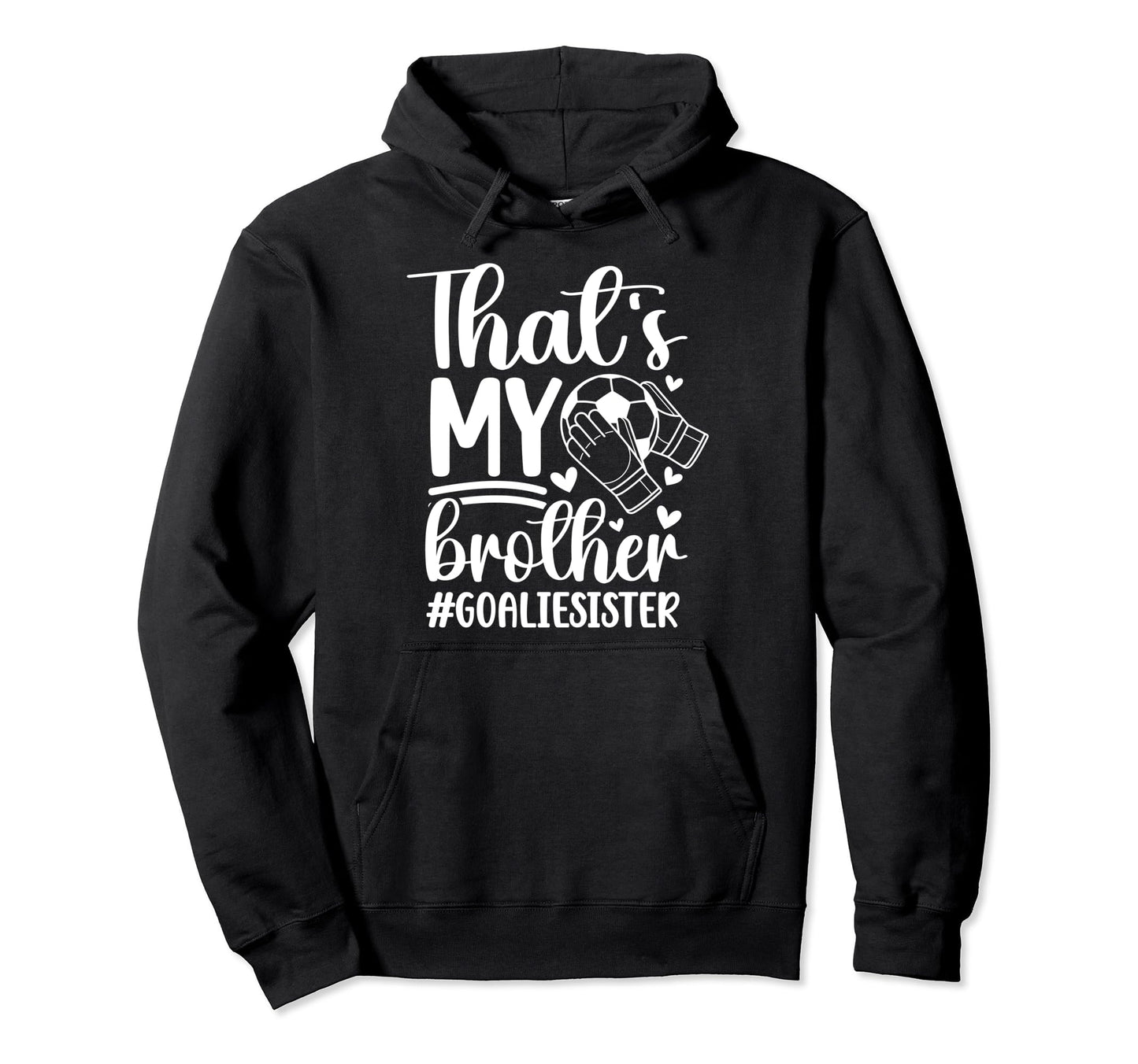 Proud Soccer Goalie Sister Soccer Hoodie - Novelty Apparel for Adults - T-Shirt, Sweatshirt, Hoodie