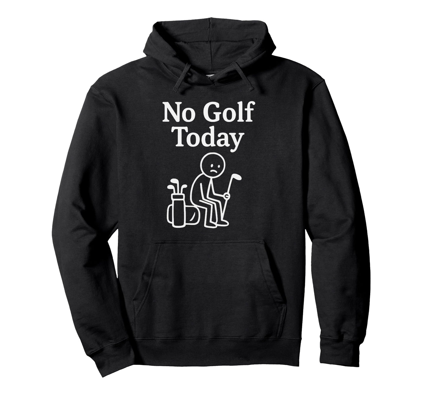 No Golf Today Funny Sad Stickman Hoodie - Casual Everyday Wear Men Women - T-Shirt, Sweatshirt, Hoodie