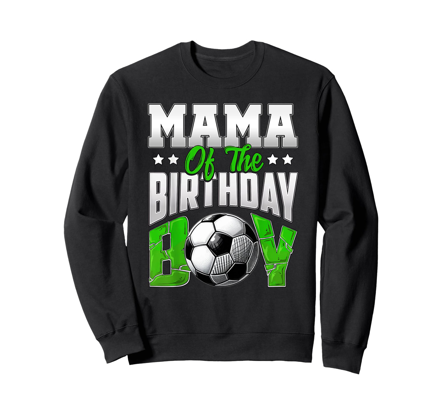 Mama Birthday Soccer Family Baller Sweatshirt - Novelty Apparel Men Women - T-Shirt, Sweatshirt, Hoodie